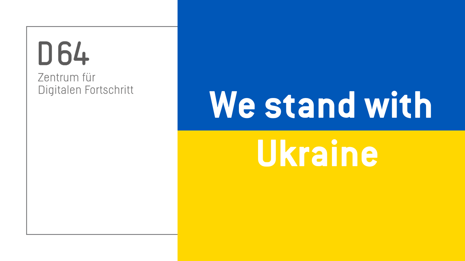 Sharepic von D64. Im linken Drittel steht vor weißem Grund: "D64 Zentrum für Digitalen Fortschritt". In den rechten beiden Dritteln steht vor blau-gelben Grund: "We stand with Ukraine."