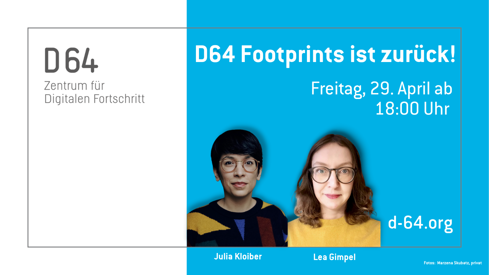 Sharepic von D64. Portraits von Julia Kloiber und Lea Gimpel. Im linken Drittel steht vor weißem Grund: "D64 Zentrum für Digitalen Fortschritt". In den rechten beiden Dritteln steht vor blauem Grund: "D64 Footprints ist zurück! Freitag, 29. April 18:00 d-64.org"