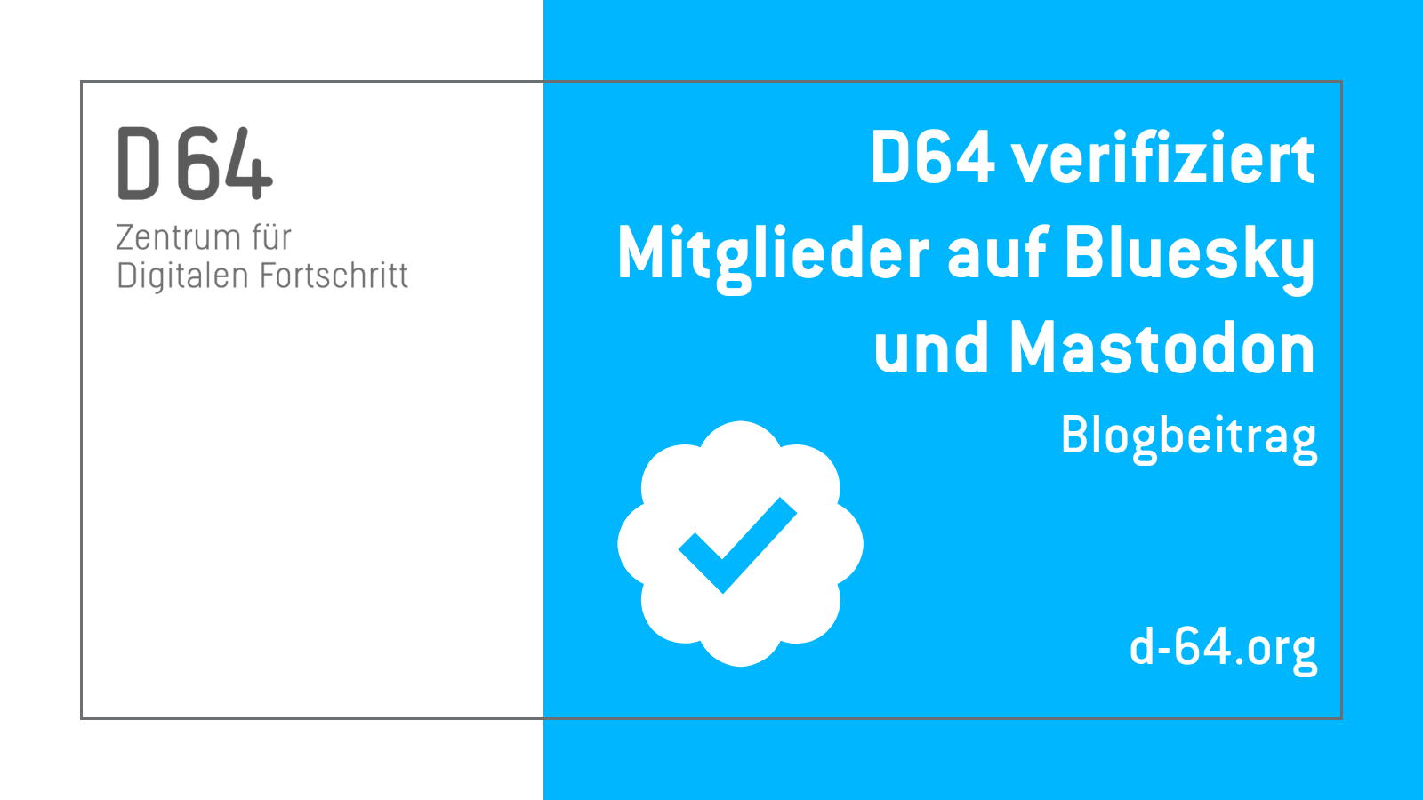 Sharepic von D64. Auf blauem Hintergrund steht "D64 verifiziert Mitglieger auf Bluesky und Mastodon. d-64.org" Daneben steht die Illustration eines Verifizierungs-Häkchens.