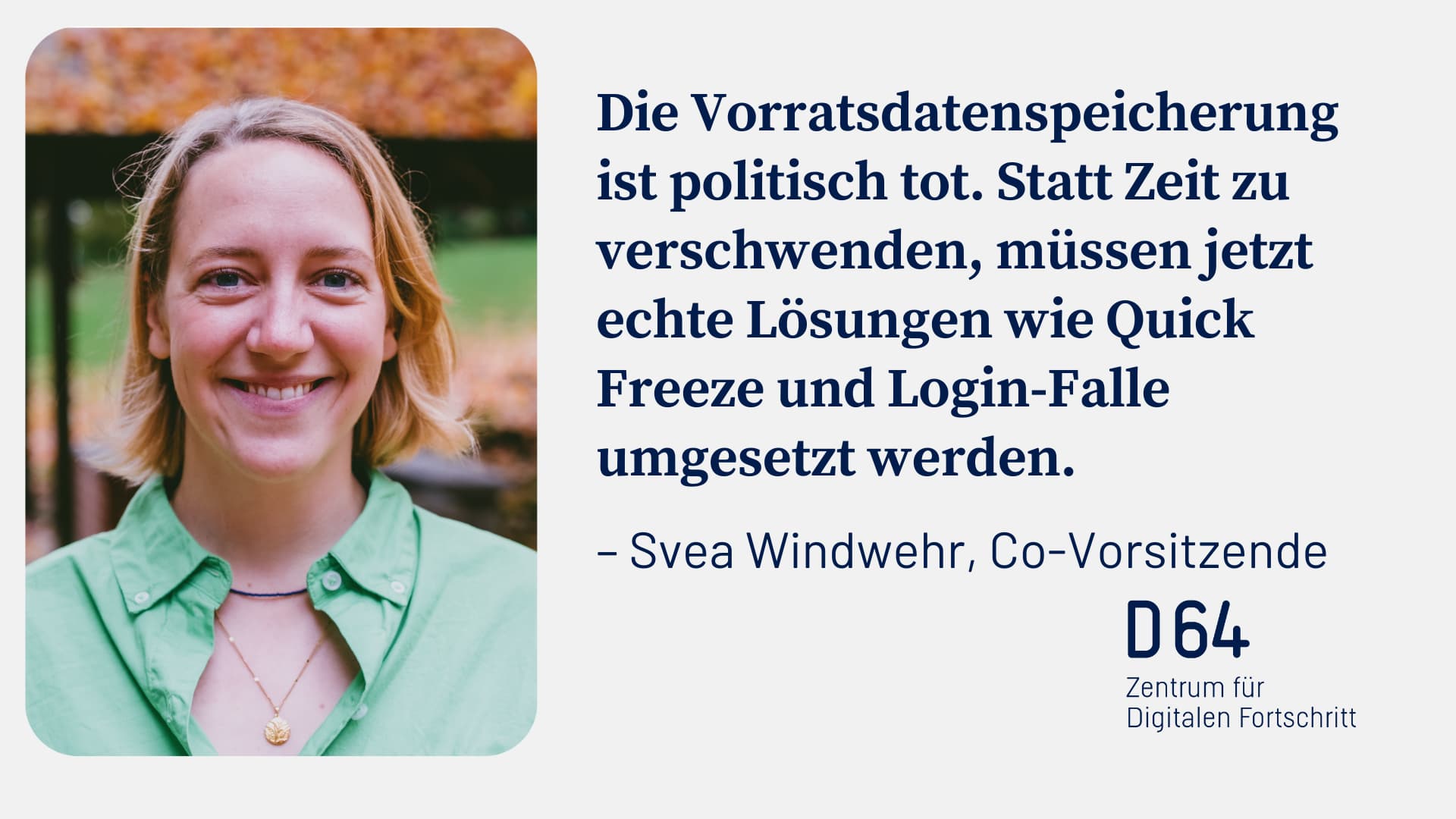 Sharepic von D64 mit Porträt der Co-Vorsitzenden Svea Windwehr. Daneben das Zitat: "Die Vorratsdatenspeicherung ist politisch tot. Statt Zeit zu verschwenden, müssen jetzt echte Lösungen wie Quick Freeze und Login-Falle umgesetzt werden."
