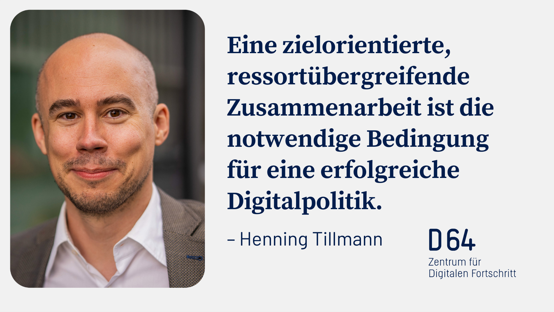 Portraitbild von Henning Tillmann. "Eine zielorientierte, ressortübergreifende Zusammenarbeit ist die notwendige Bedingung für eine erfolgreiche Digitalpolitik." – Henning Tillmann